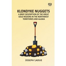 (영문도서)Klondyke Nuggets: A Brief Description Of The Great Gold Regions In The Northwest Paperback, Double 9 Books, English, 9789377508067