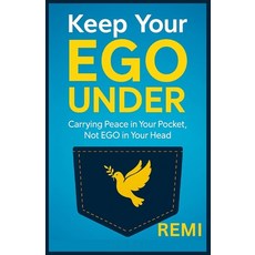 (영문도서)Keep Your EGO UNDER: Carrying Peace in Your Pocket Not Ego in Your Head Paperback, Independently Published, English, 9798271651281