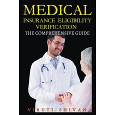 (영문도서) Medical Insurance Eligibility Verification - The Comprehensive Guide Paperback, Viruti Satyan Shivan, English, 9798224722228