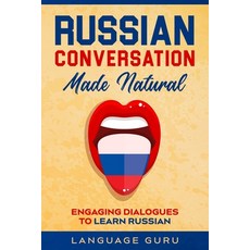 (영문도서) Russian Conversation Made Natural: Engaging Dialogues to Learn Russian Paperback, Language Guru