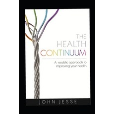 (영문도서)The Health Continuum: A realistic approach to improving your health Paperback, Independently Published, English, 9798316538317 Independently Published, English, 9798316538317