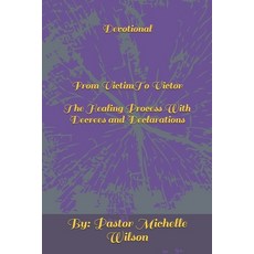 Devotional From Victim To Victor: The Healing Process With Decrees and Declarations Paperback, Independently Published, English, 9781652946403