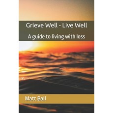 (英文圖書)Grieve Well - Live Well: A guide to living with loss 平裝版, Independently Published, 英文