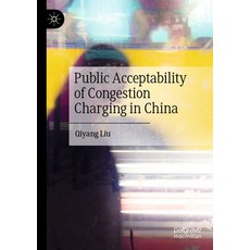 (영문도서) Public Acceptability of Congestion Charging in China Paperback, Palgrave MacMillan, English, 9789811902383