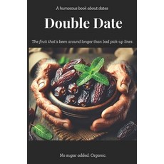 (영문도서) Double Date: The Fruit That's Been Around Longer Than Bad Pick-Up Lines Paperback, Independently Published, English, 9798312656176