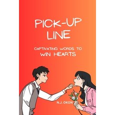 (영문도서) Pick-Up Lines: Captivating Words To Win Hearts Paperback, Independently Published, English, 9798853799042