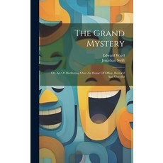 (영문도서) The Grand Mystery: Or Art Of Meditating Over An House Of Office Restor'd And Unveil'd Hardcover, Legare Street Press, English, 9781020988776