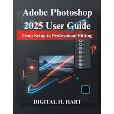 (영문도서)Adobe Photoshop 2025 User Guide: From Setup to Professional Editing Paperback, Independently Published, English, 9798277123461