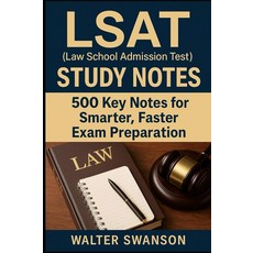 LSAT (Law School Admission Test) Study Notes: 500 Key Notes for Smarter Faster Exam Preparation [, LSAT (Law School Admission Tes