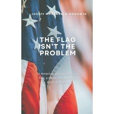 (영문도서)The Flag Isn't the Problem Paperback, Independently Published, English, 9798294316389