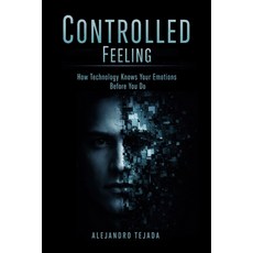 (英文圖書)Controlled Feeling: How Technology Knows Your Emotions Before You Do 平裝版, Independently Published, English