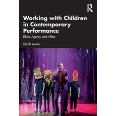 (영문도서) Working with Children in Contemporary Performance: Ethics Agency and Affect Paperback, Routledge, English, 9781032459622