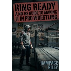 (영문도서)Ring Ready: A No-BS Guide to Making It in Pro Wrestling Paperback, Independently Published, English, 9798243747998
