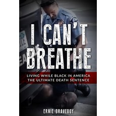 I Can't Breathe: Living While Black In America The Ultimate Death Sentence Paperback, Independently Published