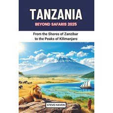 (영문도서) Tanzania Beyond Safaris 2025: From the Shores of Zanzibar to the Peaks of Kilim... Paperback, Independently Published, English, 9798306269146
