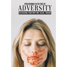 Perseverance In The Face Of Adversity: Recovering From Rape And Sexual Trauma: Sexual Abuse Book Paperback, Independently Published, English, 9798743691357
