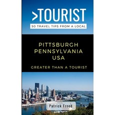 Greater Than a Tourist- Pittsburgh Pennsylvania USA: 50 Travel Tips from a Local Paperback, Independently Published, English, 9798619894240