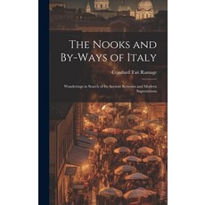 (영문도서) The Nooks and By-Ways of Italy: Wanderings in Search of Its Ancient Remains and Modern Supers... Hardcover, Legare Street Press, English, 9781020373947