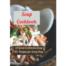 (영문도서) Soup Cookbook: (A Great Cookbook)Easy 50+ Recipes for Every Day Paperback, Independently Published, English, 9798474918365