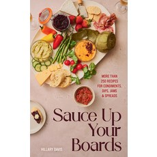 (영문도서) Sauce Up Your Boards: More Than 250 Recipes for Condiments Dips Jams & Spreads Hardcover, Gibbs Smith, English, 9781423667247