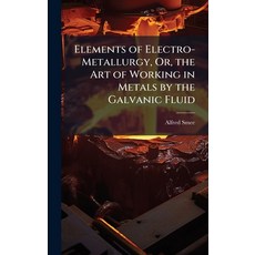 (영문도서)Elements of Electro-Metallurgy Or the Art of Working in Metals by the Galvanic... Hardcover, Hutson Street Press, English, 9781023777209