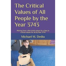 (영문도서) The Critical Values of All People by the Year 3743: Moving from a few timid val... Paperback, Independently Published, English, 9798308478331