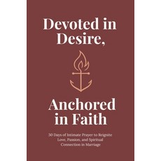 (영문도서)Devoted in Desire Anchored in Faith: 30 Days of Intimate Prayer to Reignite Lov... Paperback, Independently Published, English, 9798294324841