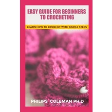 Easy Guide for Beginners to Crocheting: Learn How To Crochet With Simple Steps Paperback, Independently Published, English, 9798568441892