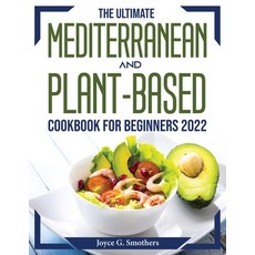 (영문도서) The Ultimate Mediterranean and Plant-Based Cookbook for Beginners 2022 Paperback, Joyce G. Smothers, English, 9781804374948