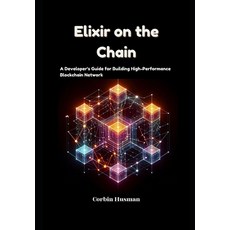 (영문도서) Elixir on the Chain: A Developer's Guide for Building High-Performance Blockcha... Paperback, Independently Published, English, 9798301357114