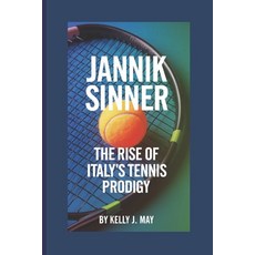 (영문도서) Jannik Sinner: The Rise of Italy's Tennis Prodigy Paperback, Independently Published, English, 9798309120062