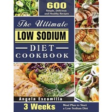 The Ultimate Low Sodium Diet Cookbook: 600 Simple Delicious and Healthy Recipes with 3 Weeks Meal P... Hardcover, Angela Escamilla, English, 9781922572349