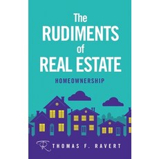 (영문도서)The Rudiments of Real Estate: Homeownership Paperback, Thomas F. Ravert, English, 9798993325613