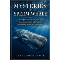 (영문도서)Mysteries of the Sperm Whale: A breathtaking exploration of the sperm whale's hi... Paperback, Independently Published, English, 9798195013981