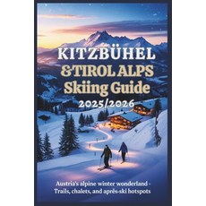 (영문도서)Kitzbühel & Tirol Alps Skiing Guide 2025/2026: Austria's Alpine Winter Wonderlan... Paperback, Independently Published, English, 9798273128392