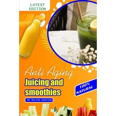 (영문도서) Anti Aging Juicing and Smoothies: Healthy and Delicious fruit juice to promote longevity and ... Paperback, Independently Published, English, 9798879736953