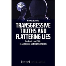 (영문도서)Transgressive Truths and Flattering Lies: The Poetics and Ethics of Anglophone A... Paperback, English, 9783837650488, Transcript Publishing