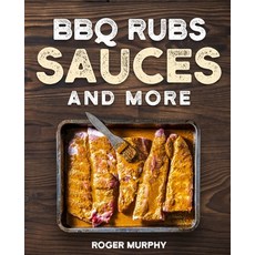 (영문도서) BBQ Rubs Sauces and More: The Art of Making Barbecue Sauces Marinades Wet and Dry Rubs G... Paperback, Independently Published, English, 9798867302207