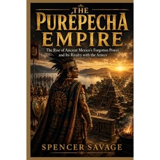 (영문도서)The Purépecha Empire: The Rise of Ancient Mexico's Forgotten Power and Its Rival... Paperback, Independently Published, English, 9798184322810 Independently Published, English, 9798184322810