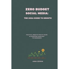 (영문도서)Zero Budget Social Media: The 2026 Guide to Growth: Practical Insights from 10 Y... Paperback, Independently Published, English, 9798265535283