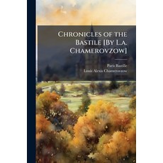 (영문도서)Chronicles of the Bastile [By L.a. Chamerovzow] Paperback, Nabu Press, English, 9781148004976