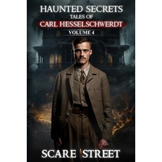 (영문도서) Haunted Secrets: Tales of Carl Hesselschwerdt Vol. 4: Short Horror Stories Anth... Paperback, Scare Street, English, 9798894760650