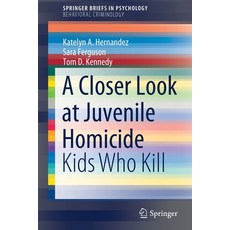 (영문도서) A Closer Look at Juvenile Homicide: Kids Who Kill Paperback, Springer, English, 9783030381677