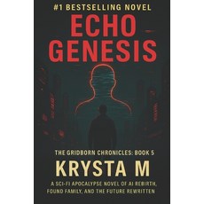 (영문도서)Echo Genesis: A Sci-Fi Apocalypse Novel of AI Rebirth Found Family and the Fut... Paperback, Independently Published, English, 9798267599252