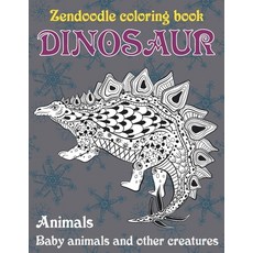 Zendoodle Coloring Book Baby Animals and other Creatures - Animals - Dinosaur Paperback, Independently Published