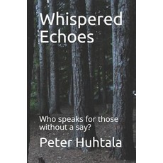 (영문도서) Whispered Echoes: Who speaks for those without a say? Paperback, Independently Published, English, 9781796978063