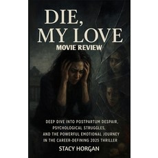 (영문도서)Die My Love (Movie Review): Deep Dive into Postpartum Despair Psychological St... Paperback, Independently Published, English, 9798263247775