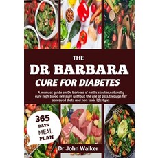 (영문도서) The Dr Barbara Cure for Diabetes: A manual guide on Dr barbara O' neill's studi... Paperback, Independently Published, English, 9798309515677
