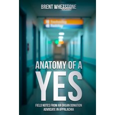 (영문도서)Anatomy of a Yes: Field Notes from an Organ Donation Advocate in Appalachia Paperback, Inland Sea Press, English, 9798218858353