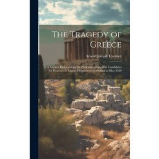 (영문도서) The Tragedy of Greece; a Lecture Delivered for the Professor of Greek to Candidates for Honou... Hardcover, Legare Street Press, English, 9781019478042